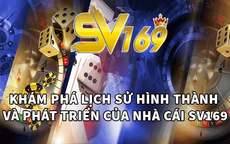 Khám phá lịch sử hình thành và phát triển của nhà cái SV169